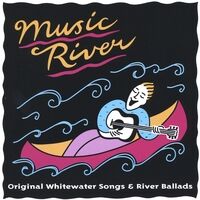 Music River - Original Whitewater Songs and River Ballads